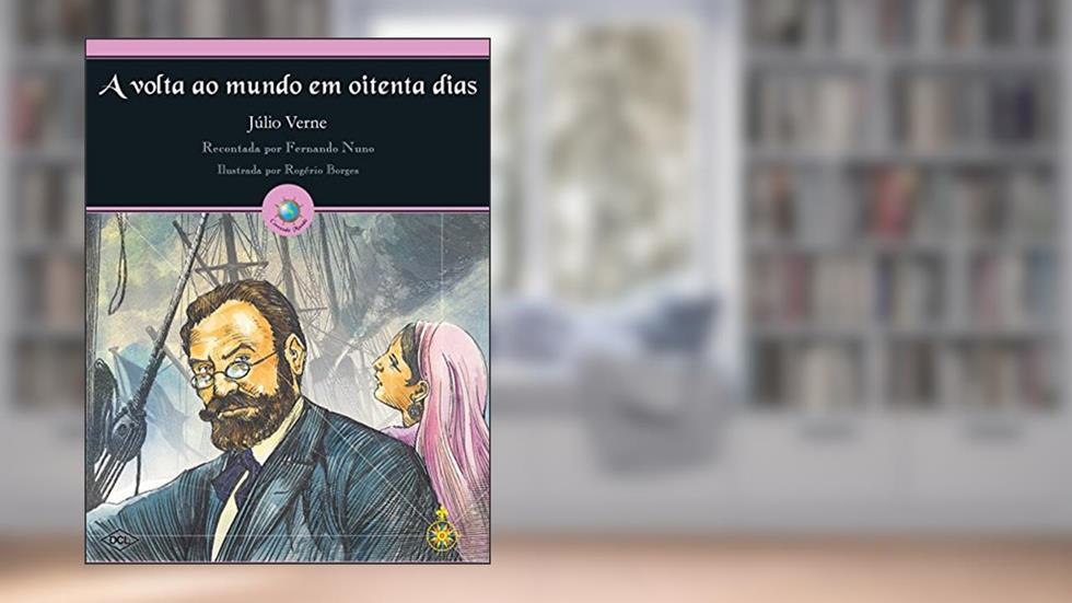 A volta ao mundo em oitenta dias, do autor Julio Verne; Fernando Nuno Adaptado por Nuno