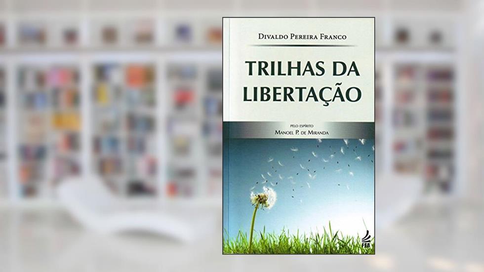 Trilhas da Libertação, do autor Divaldo Pereira Franco; Manoel Philomeno de Miranda