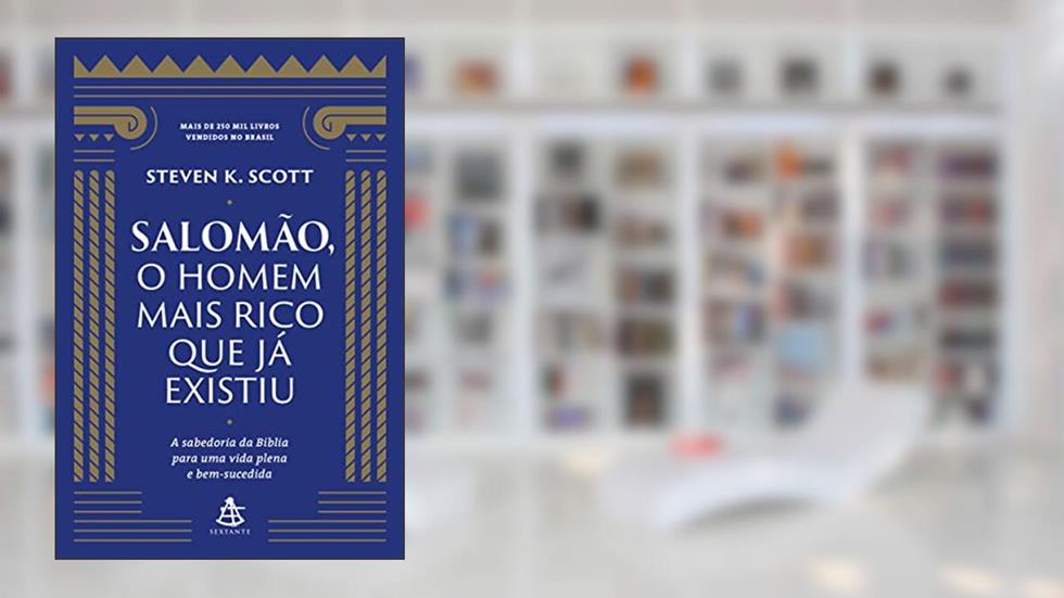 Salomão, o homem mais rico que já existiu: A sabedoria da Bíblia para uma vida plena e bem-sucedida, do autor Steven K. Scott