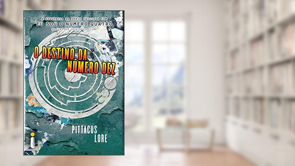 O destino da número dez (Os legados de Lorien Livro 6), do autor Pittacus Lore