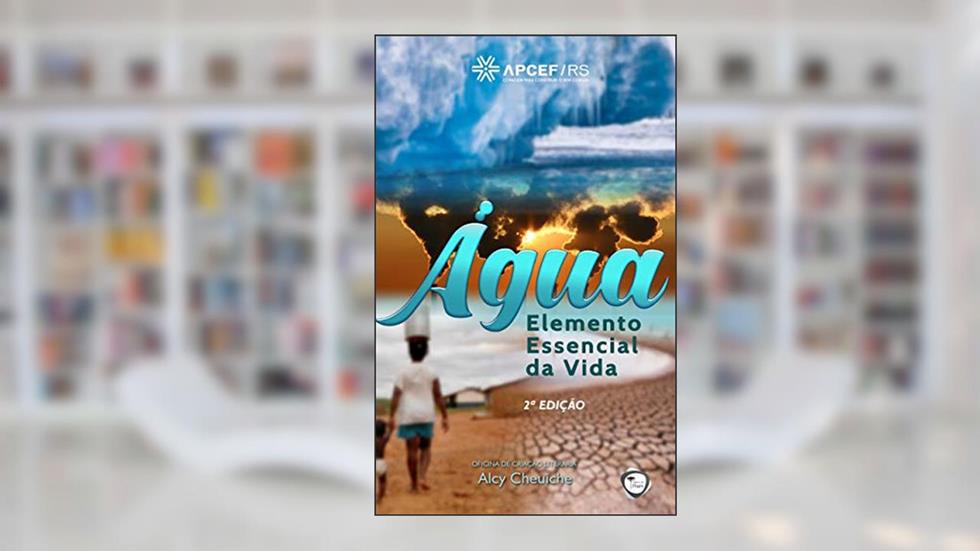 Água: Elemento Essencial da Vida (APCEFRS Ambiental), do autor Alcy Cheuiche