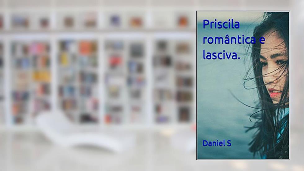 Priscila, romântica e lasciva., do autor Daniel S
