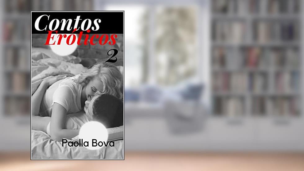 Contos Eróticos de Paolla Bova - 02, do autor Paolla Bova