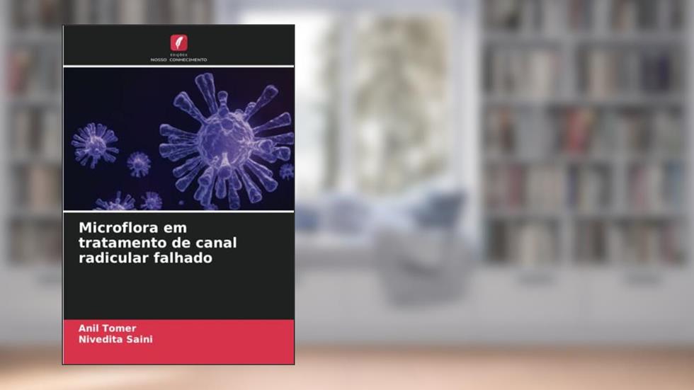 Microflora em tratamento de canal radicular falhado, do autor Anil Tomer; Nivedita Saini