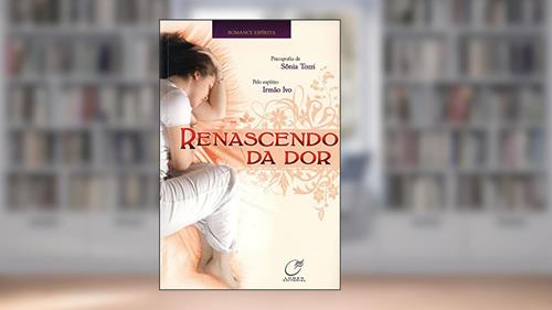Capa de Renascendo da dor, do autor Sônia Tozzi; Irmão Ivo