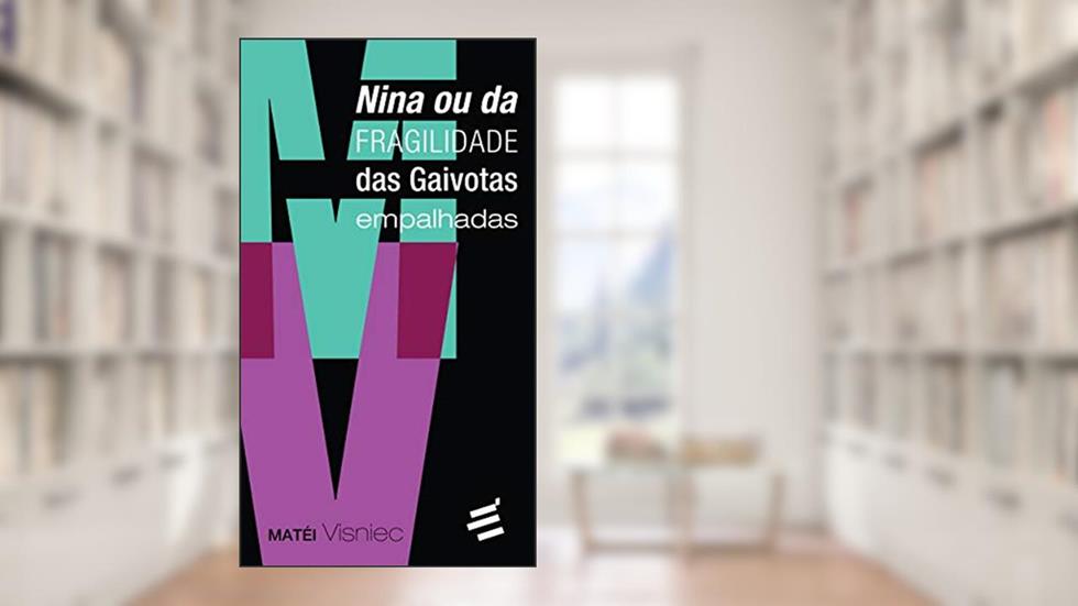 Nina ou Da Fragilidade das Gaivotas Empalhadas, do autor Matéi Visniec