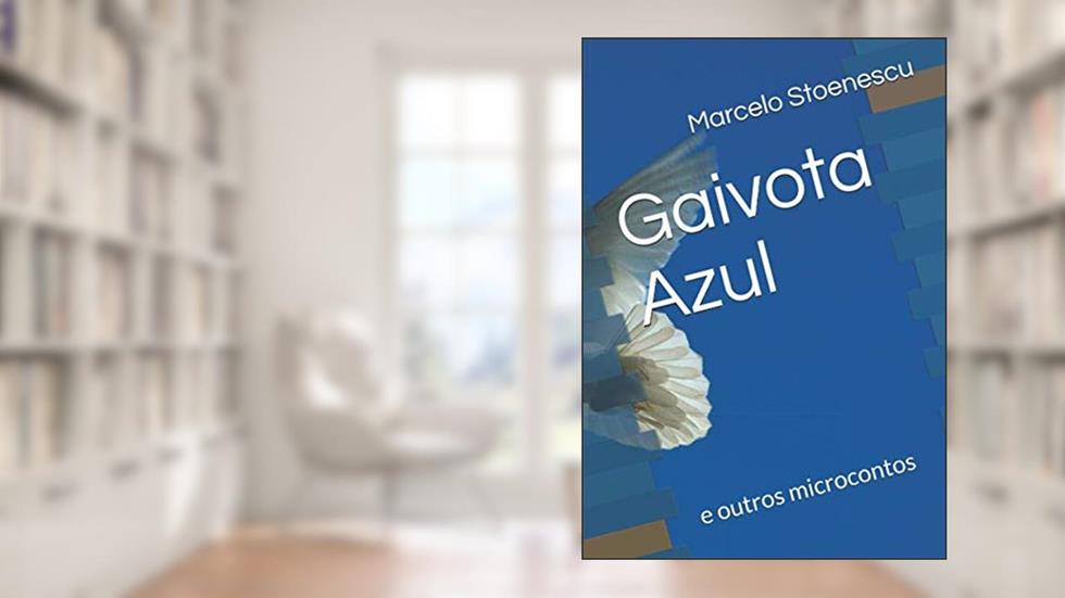 Gaivota Azul: e outros microcontos (Portuguese Edition), do autor Marcelo Stoenescu