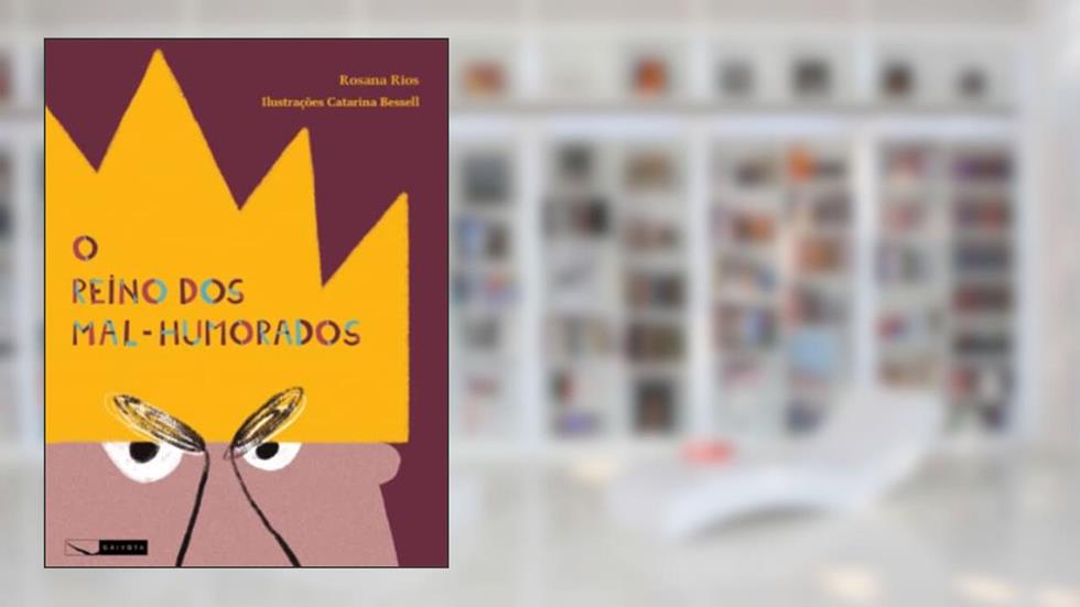 O reino dos mal-humorados, do autor Rosana Rios; Catarina Bessell (ilustradora)