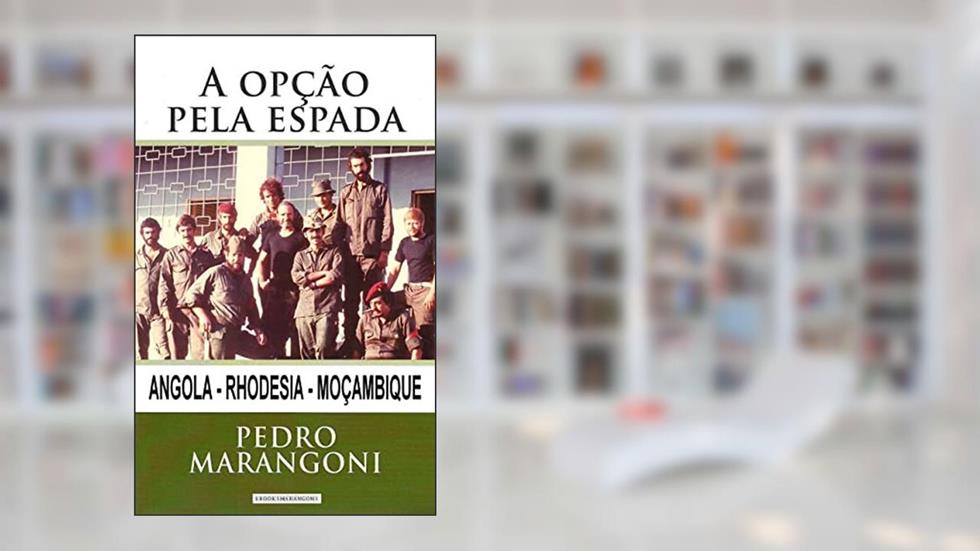 A opção pela espada: Angola - Rhodesia - Moçambique, do autor Pedro Marangoni