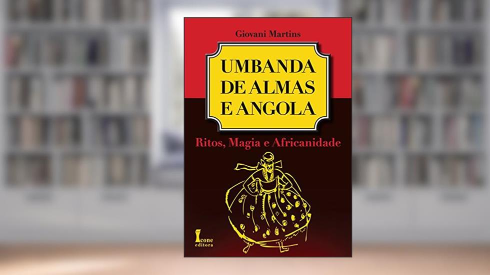Umbanda de Almas e Angola. Ritos, Magia e Africanidade, do autor Giovani Martins