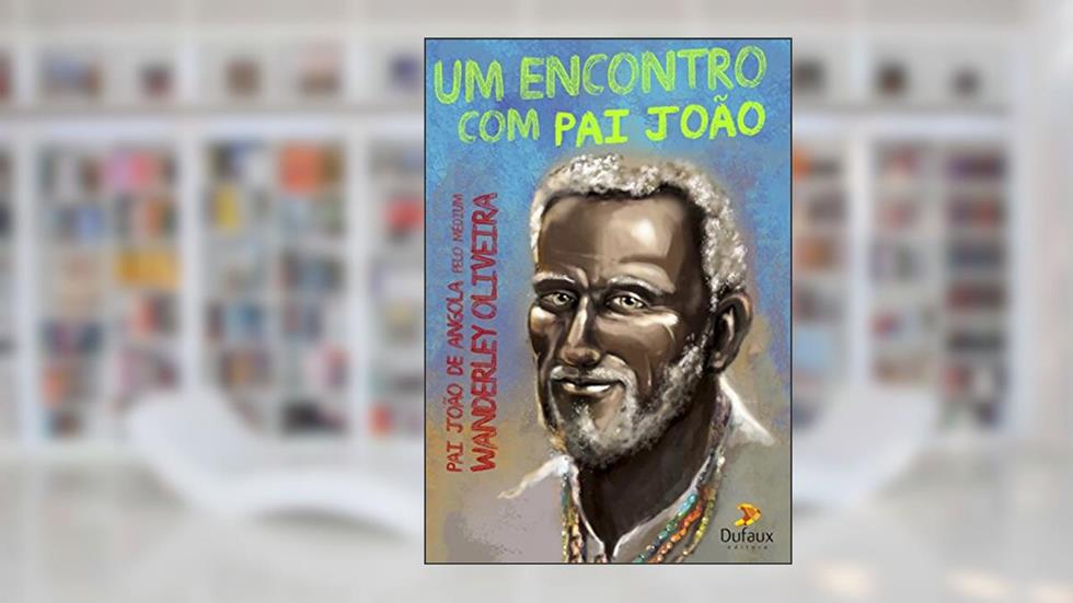 Um encontro com Pai joão, do autor Wanderley Oliveira; Pai João Angola (Espírito)