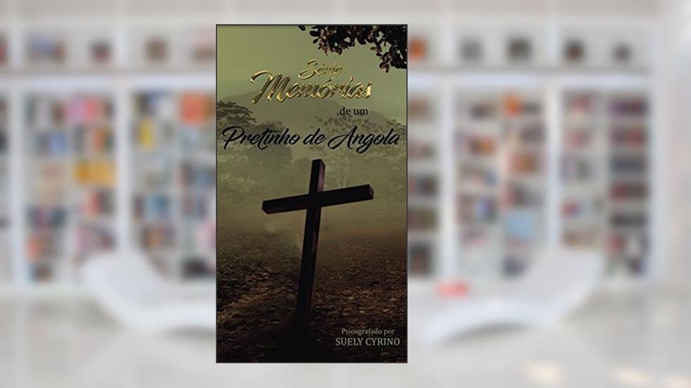 Memórias de um Pretinho de Angola (Série Memórias Livro 2), do autor Suely Cyrino