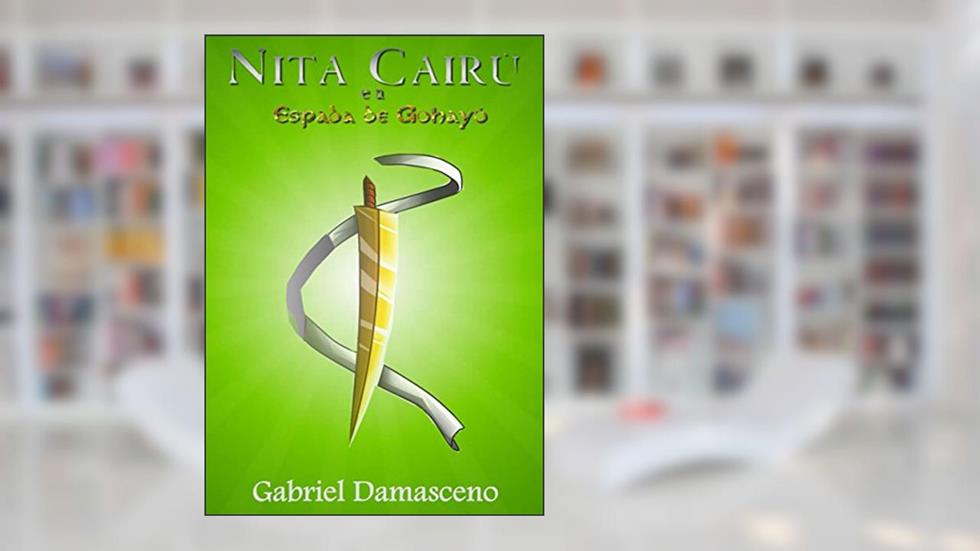 Nita Cairu e a Espada de Gohayó, do autor Gabriel Damasceno