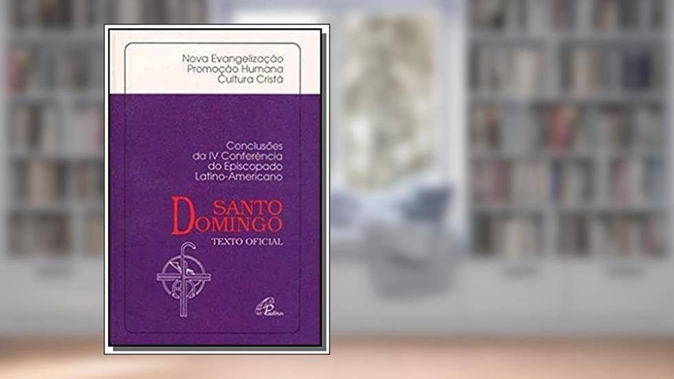 Conclusões da IV Conferência de Santo Domingo: Nova evangelização promoção humana cultura cristã, do autor CELAM