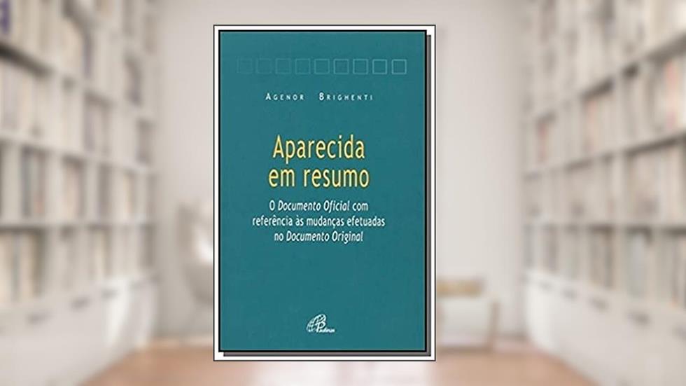 Aparecida em resumo: Documento oficial com referência às mudanças efetuadas no Documento origina, do autor Agenor Brighenti