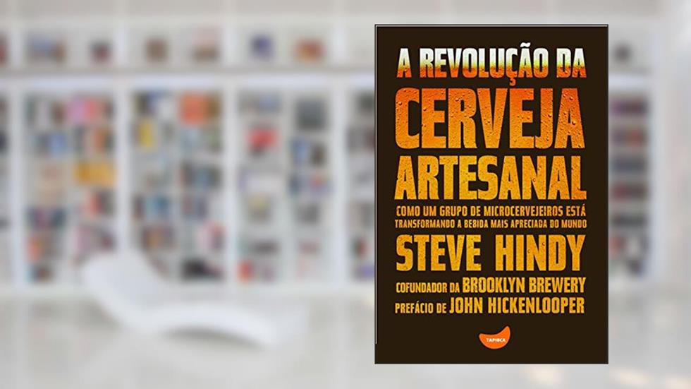 A revolução da cerveja artesanal, do autor Steve Hindy