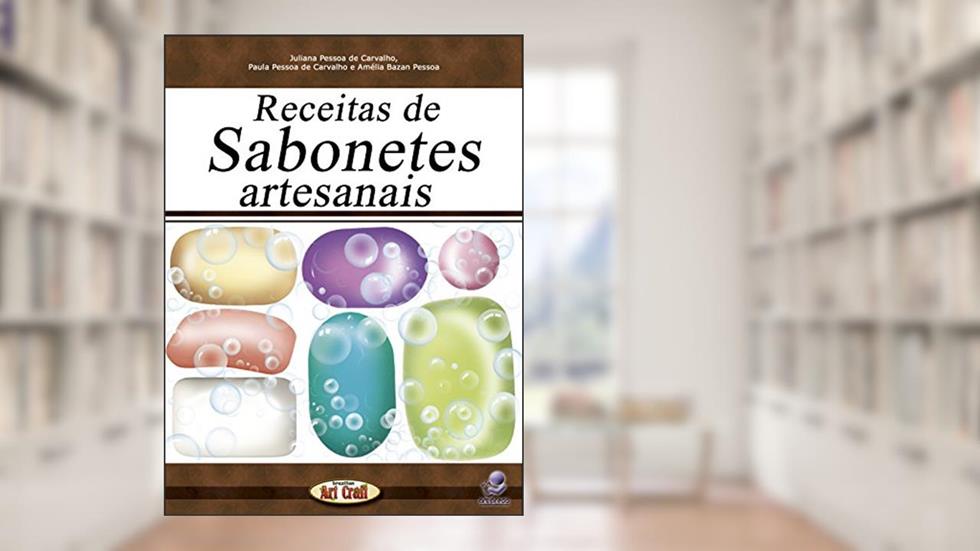 Receitas de Sabonetes Artesanais (Brazilian artcraft), do autor Juliana Pessoa de Carvalho; Amelia Bazan Pessôa; Paula Pessôa de Carvalho