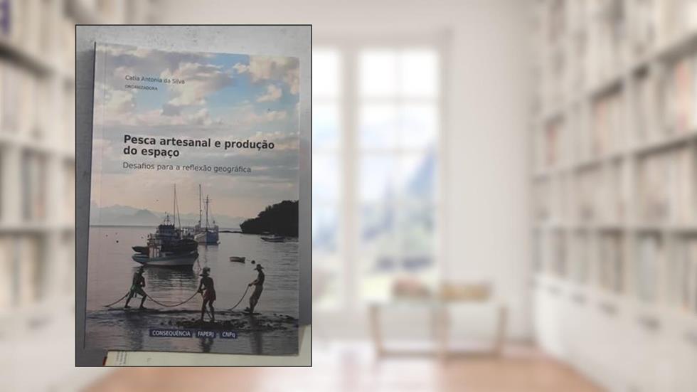 Pesca Artesanal E Produção Do Espaço. Desafios Para A Reflexão Geográfica, do autor Catia Antonia Da Silva