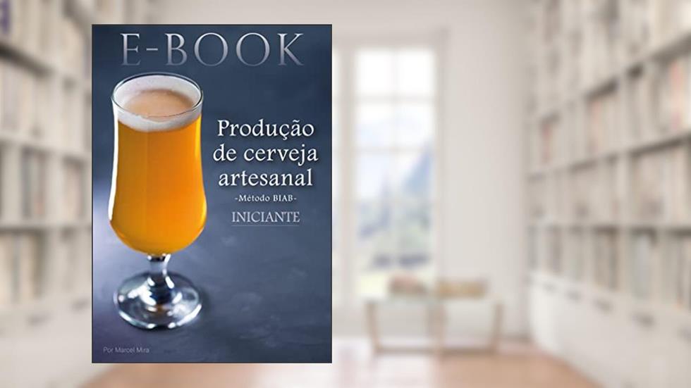 Produção de Cerveja Artesanal - Iniciante: Método BIAB, do autor Marcel Mira