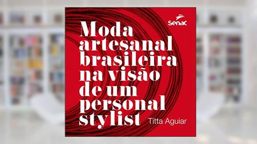 Capa de Moda artesanal brasileira na visão de um personal stylist, do autor Titta Aguiar