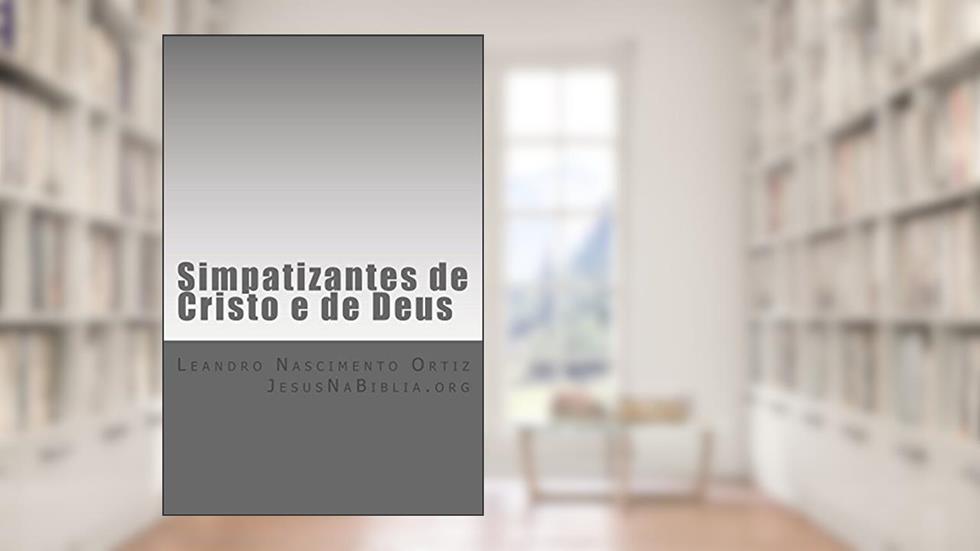 Simpatizantes de Cristo e de Deus, do autor Leandro Ortiz