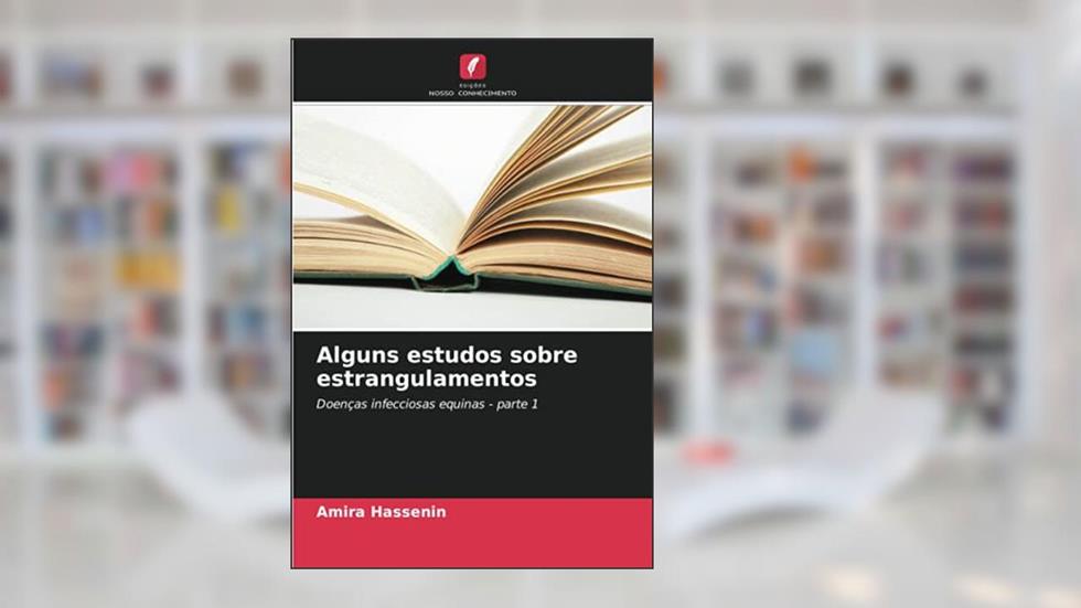Alguns estudos sobre estrangulamentos: Doenças infecciosas equinas - parte 1, do autor Amira Hassenin