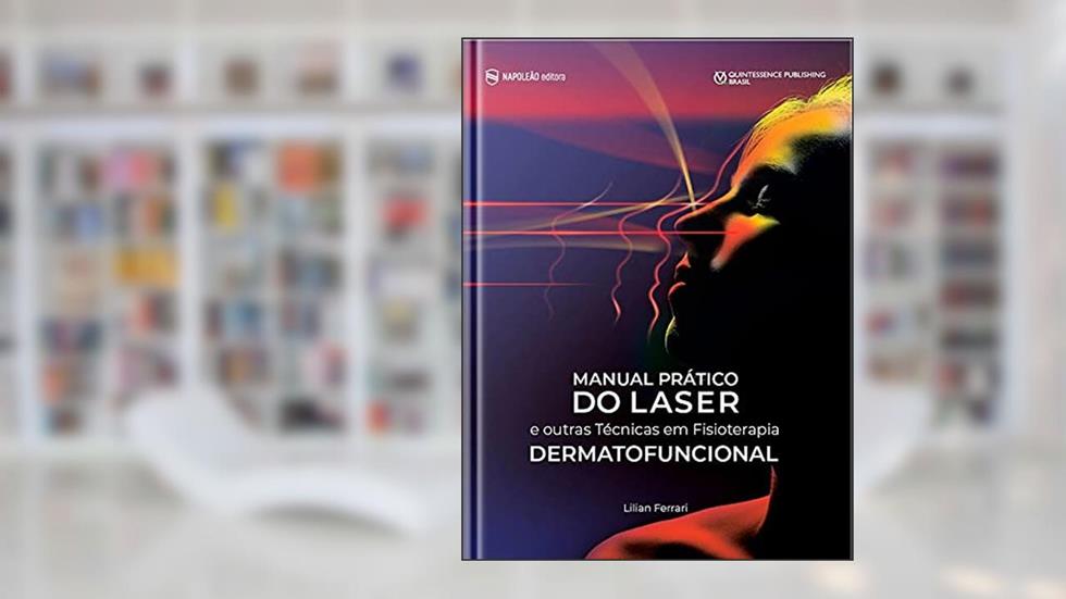 MANUAL PRATICO DO LASER E OUTRAS TECNICAS EM FISIOTERAPIA DERMATOFUNCIONAL, do autor LILIAN FERRARI