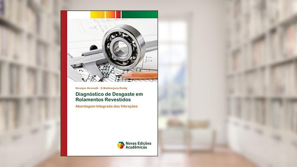 Diagnóstico de Desgaste em Rolamentos Revestidos: Abordagem Integrada das Vibrações, do autor Niranjan Hiremath; D Mallikarjuna Reddy