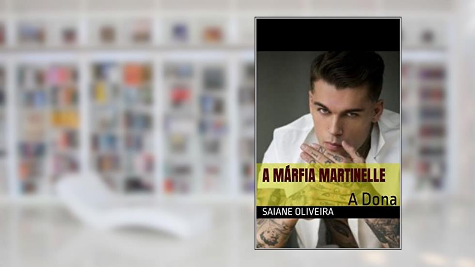 A Márfia Martinelle: A Dona (A mafia Martinelli Livro 1), do autor Saiane Oliveira