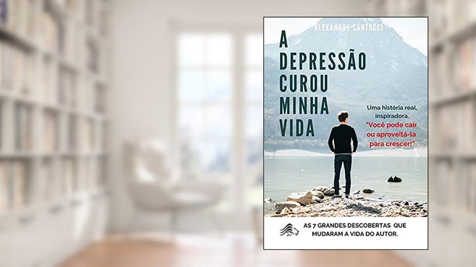 A Depressão Curou Minha Vida, do autor Alexandre Santucci