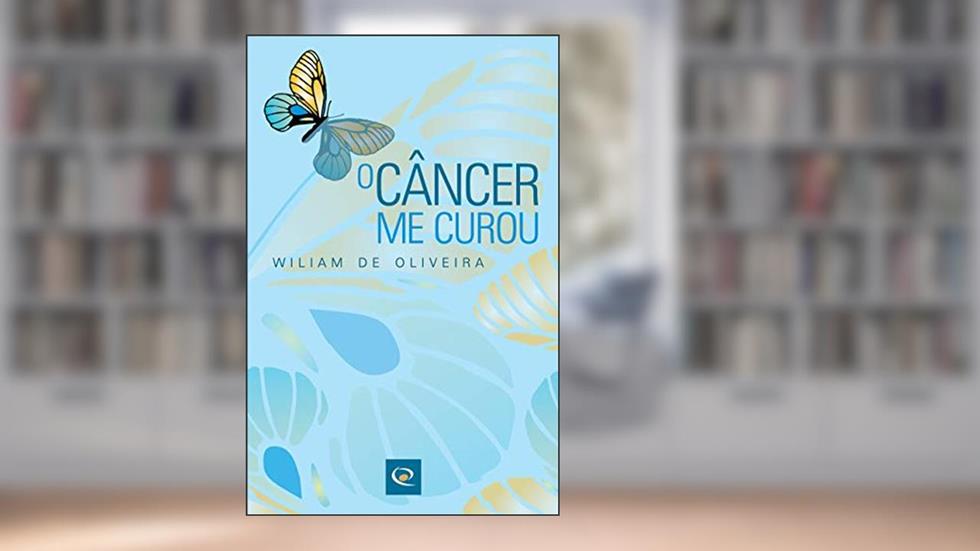 O câncer me curou, do autor Wiliam de Oliveira