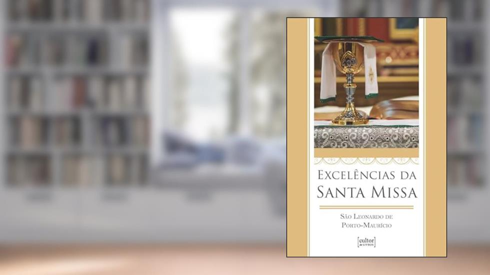 Excelencias da Santa Missa, do autor São Porto Leornado