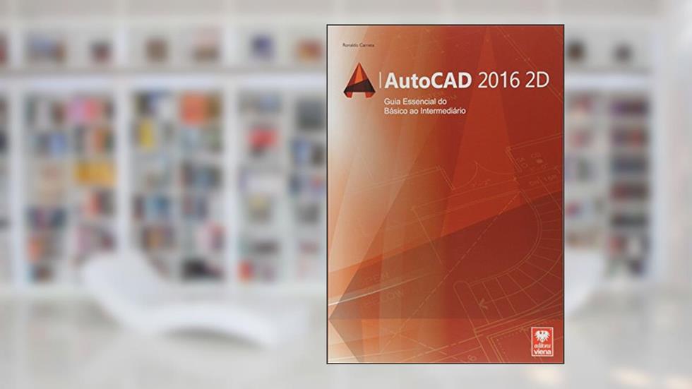 AutoCAD. Guia Essencial do Básico ao Intermediário, do autor Ronaldo Carreta
