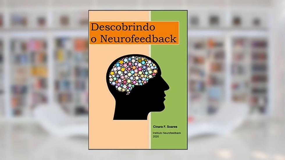 Descobrindo o Neurofeedback, do autor Cinara Ferreira Soares