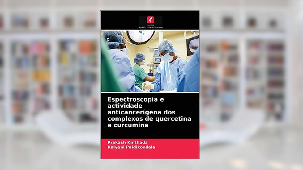 Espectroscopia e actividade anticancerígena dos complexos de quercetina e curcumina, do autor Prakash Kinthada; Kalyani Paidikondala