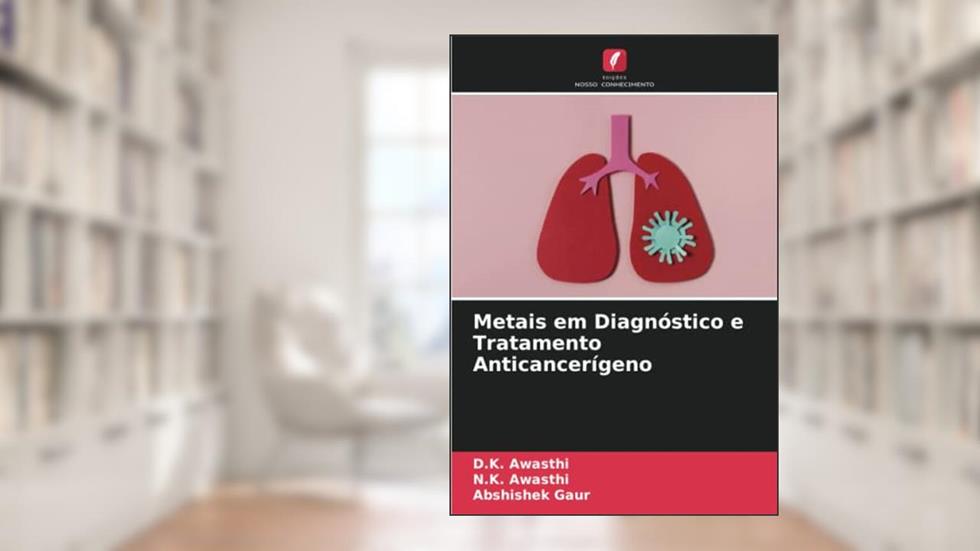 Metais em Diagnóstico e Tratamento Anticancerígeno, do autor D. K. Awasthi; N. K. Awasthi; Abshishek Gaur