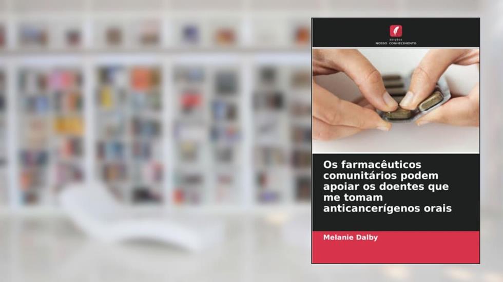 Os farmacêuticos comunitários podem apoiar os doentes que me tomam anticancerígenos orais, do autor Melanie Dalby