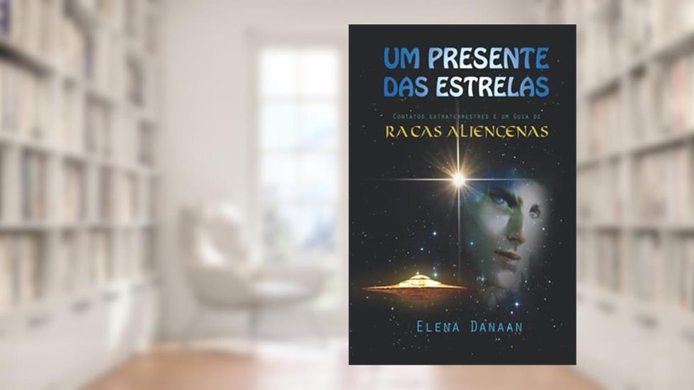 Um Presente Das Estrelas: Contatos extraterrestres e guia de raças alienígenas, do autor Elena Danaan