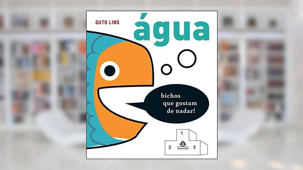 Água: Bichos que gostam de nadar!: Volume 3, do autor Guto Lins