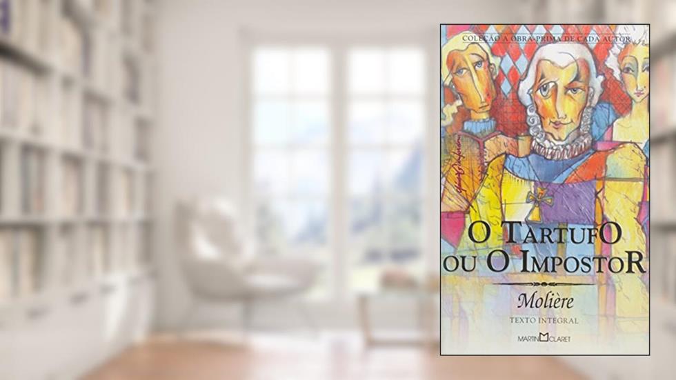 O Tartufo ou o Impostor, do autor Jean-Batiste Moliere