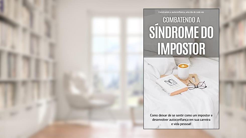 SINDROME DO IMPOSTOR: Como deixar de se sentir como um impostor e desenvolver autoconfiança em sua carreira e vida pessoal, do autor Nuno Pereira
