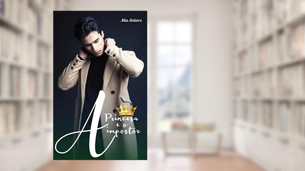 A Princesa e o Impostor, do autor Mia Antiere