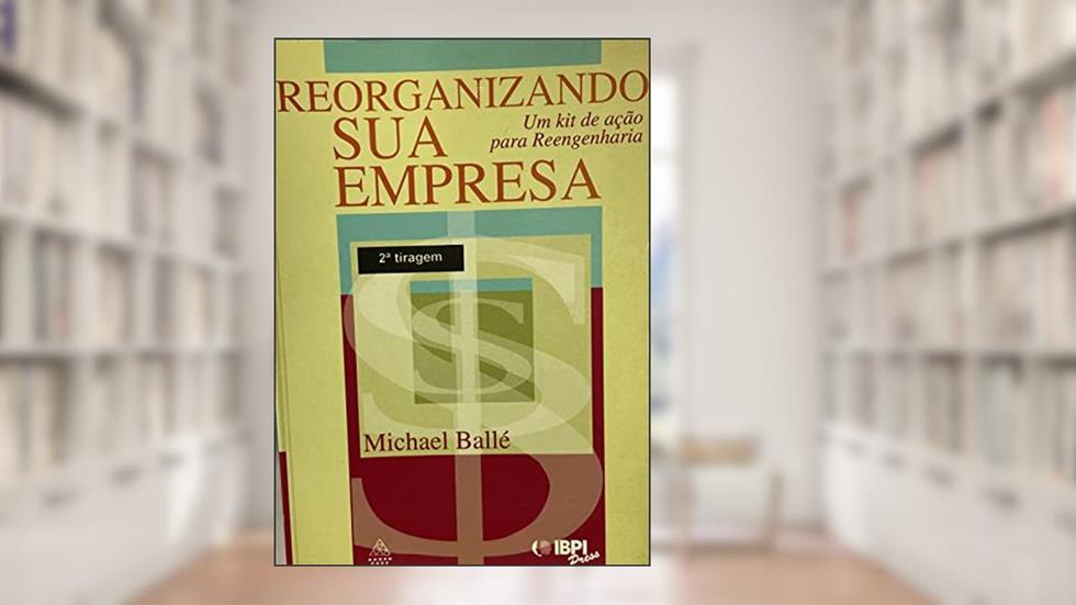 Reorganizando Sua Empresa, do autor Michael Balle
