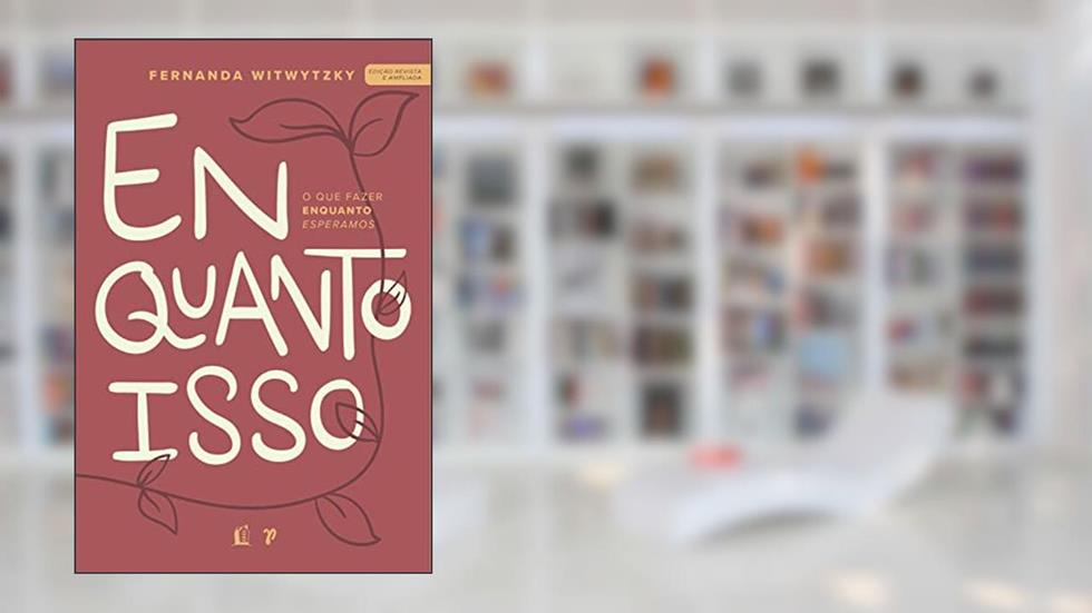 Enquanto isso: O que fazer enquanto esperamos, do autor Fernanda Witwytzky