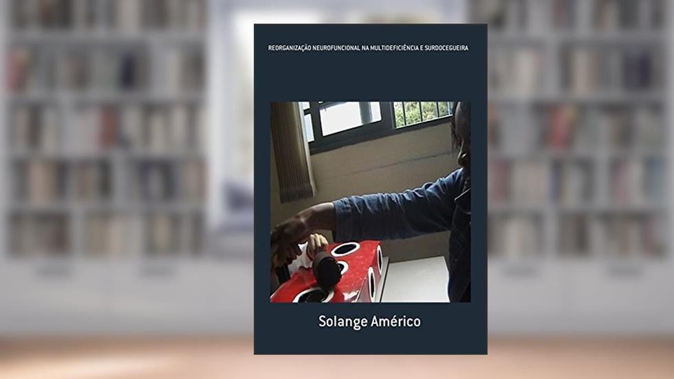 Reorganização Neurofuncional na Multideficiência e Surdocegueira, do autor Solange Américo
