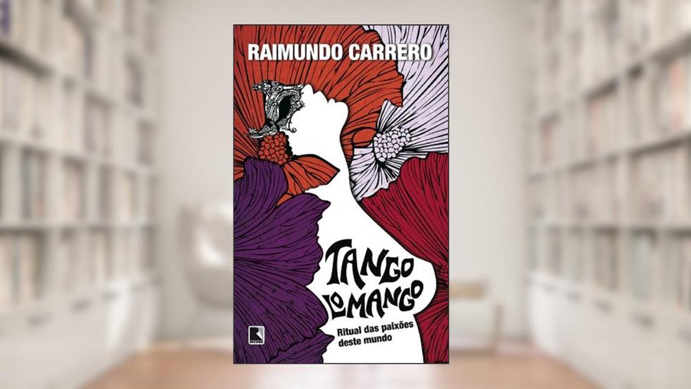 Tangolomango: Ritual das paixões deste mundo, do autor Raimundo Carrero