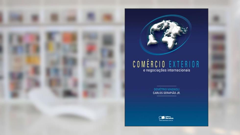 Comércio exterior e negociações internacionais, do autor Carlos José Serapiao Junior; Demétrio Magnoli