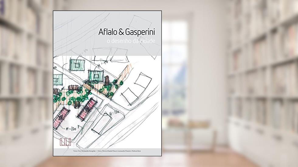 Aflalo & Gasperini: The Design Of The City (Bilingual Edition) / Aflalo & Gasperini: O Desenho Da Cidade, do autor Fernando Serapião