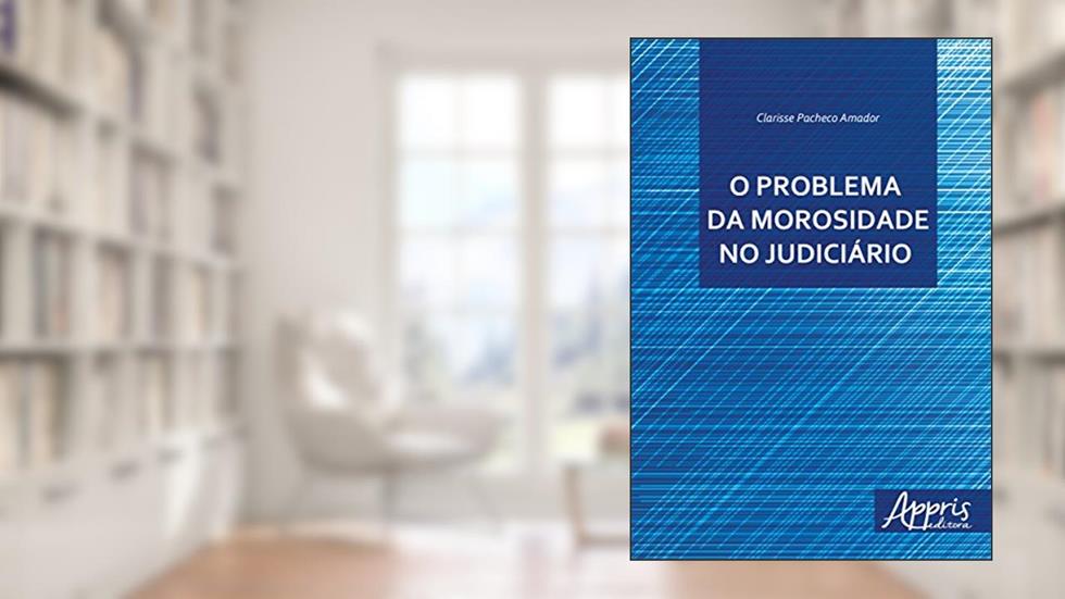 O problema da morosidade no judiciário, do autor CLARISSE BENTO DE FARIA PACHECO AMADOR