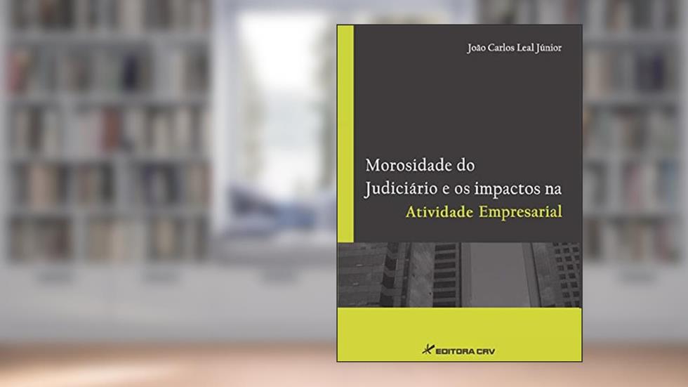 Morosidade do judiciário e os impactos na atividade empresarial, do autor João Carlos Leal Júnior